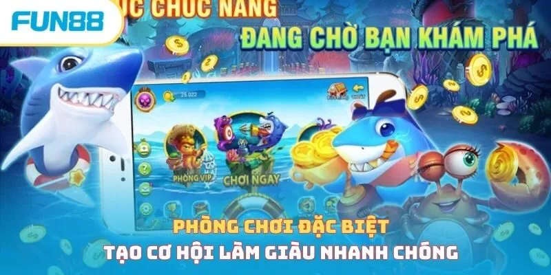 Phòng chơi đặc biệt cơ hội làm giàu nhanh chóng