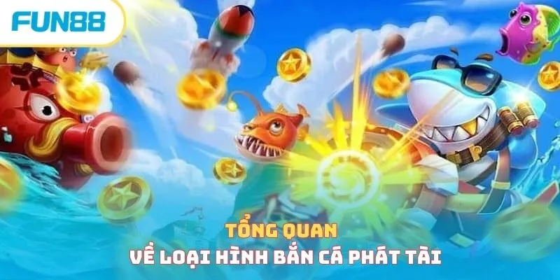 Tổng quan về bắn cá phát tài
