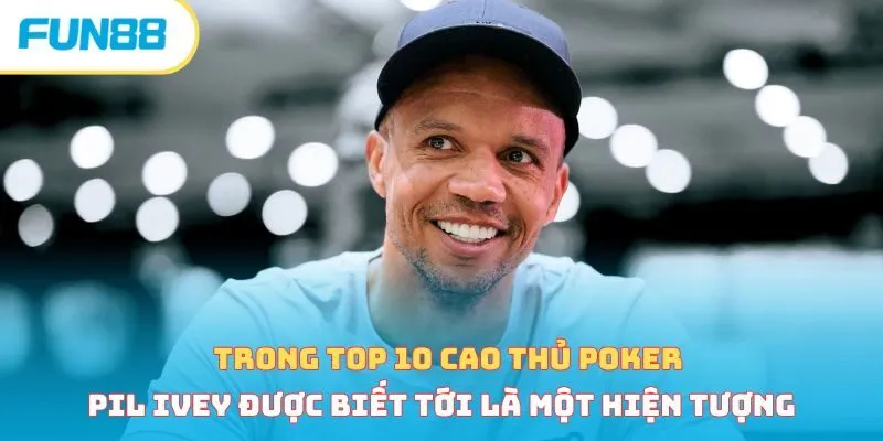 Trong cao thủ Poker Pil Ivey được biết tới là một hiện tượng
