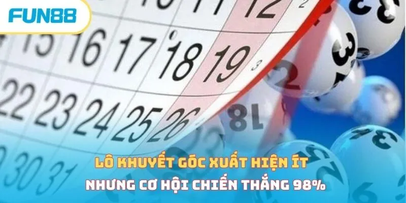 Lô khuyết góc xuất hiện ít nhưng cơ hội ăn 98%