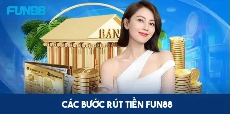 3 bước rút tiền FUN88 cơ bản cho người chơi