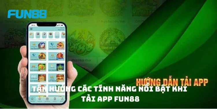 Tận hưởng các tính năng khi tải app FUN88